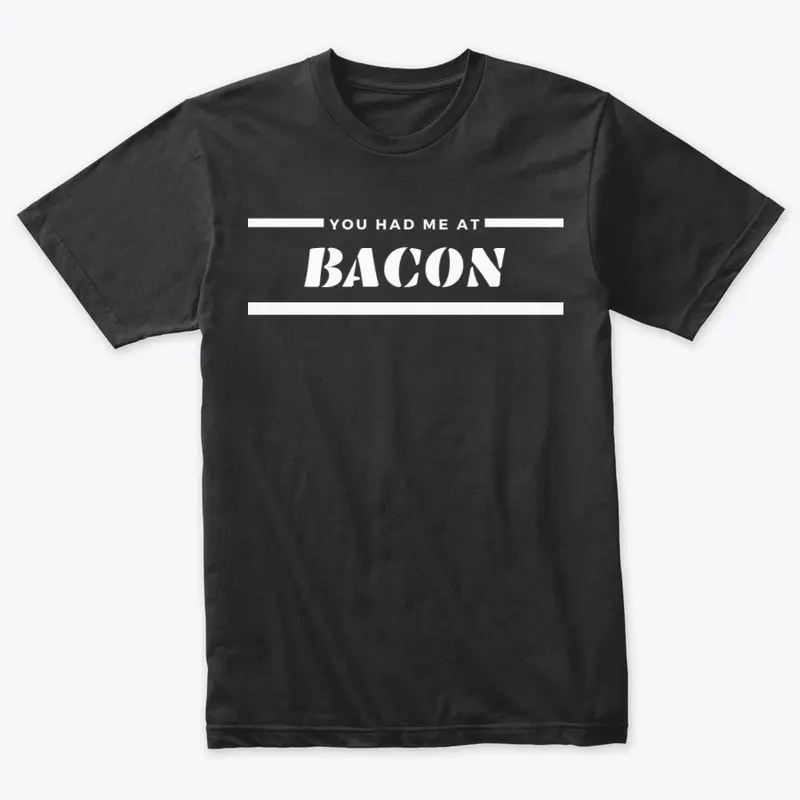 You Had Me At Bacon